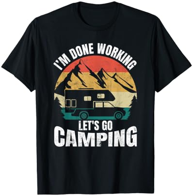 I’m Done Working Let’s Go Funny Camping Truck Camper T-Shirt